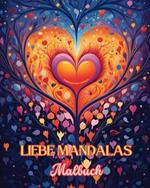 Liebe Mandalas Malbuch Quelle der unendlichen Kreativit?t Ideales Geschenk zum Valentinstag: Natur, Frieden, Liebe und Herzen verwoben in wundersch?nen Mandala-Mustern