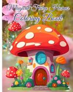 Magical Fairy Homes Coloring Book: Majestically Black Line Image of Fairytale Architecture, Magical Mushroom House