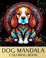 Dog Mandala Coloring Book: Zen Coloring Pages For Mindful People with Dog Portraits and Mandala Patterns