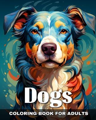 Dogs Coloring Book for Adults: Adorable Dogs to Color for Adults: Anti-Stress, Anxiety, and Relaxation - Ariana Raisa - cover