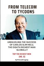 From Telecom to Tycoons: Unraveling the Success of Carlos Slim Helu, the Eighth Richest Man Globally