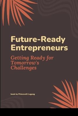 Future-Ready Entrepreneurs: Getting Ready for Tomorrow's Challenges - Princewill Lagang - cover