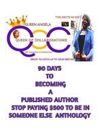 90 days to becoming a published author with Queen Angela(the Anthology Whisperer): Someone is waiting to hear your story!