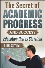 The Secret of Academic Progress and Success