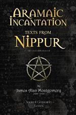 Aramaic Incantation Texts From Nippur: (Annotated, Illustrated)