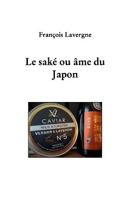 Le sak?, ou ?me du Japon - Fran?ois Lavergne - cover