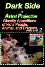 Dark Side of Astral Projection, Spirits of Adults, Kids Animal, and Dragons,: Photo Book