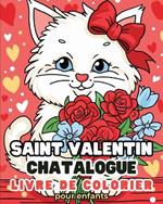 Saint Valentin - Chatalogue - Livre de coloriage: Chats adorables pour garçons et filles de 2-3 ans, 4-5 ans, 5-6 ans