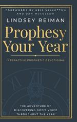 Prophesy Your Year: The Adventure of Discovering God's Voice Throughout the Year