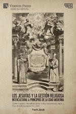 Los jesuitas y la gestión religiosa intercultural a principios de la Edad Moderna: Capital humano, mentalidad global y obra misionera en Japón y Perú durante los siglos XVI y XVII