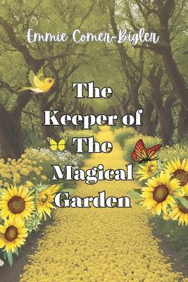 The Keeper of the Magical Garden - Emmie Comer-Bigler - cover