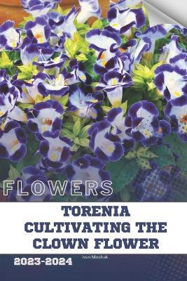 Torenia Cultivating the Clown Flower: Become flowers expert - Ivan Moshak - cover