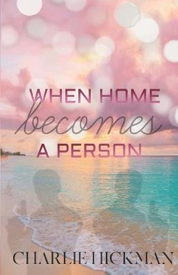 When Home Becomes A Person - Charlie Hickman - cover