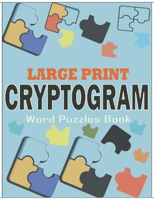 Large Print Cryptogram Word Puzzles Book: Cryptoquotes Puzzle Book for Adults and Seniors to Exercise Their Brains - Hasnat Patowary - cover