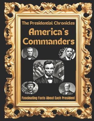 The Presidential Chronicles: America's Commanders: Fascinating Facts About Each President - Jk Publication,Jayanti Muduli - cover