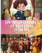 The Misadventures of Professor Peculiar: 