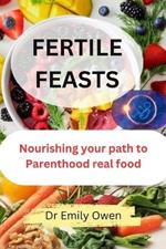 Fertile Feasts: Nourishing your path to Parenthood with real food