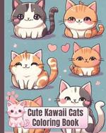 Cute Kawaii Cats Coloring Book: Cute Cats In Kawaii Style, Fun And Easy Coloring Pages With Cats for Kids, Girls, Women, Teens and Adults