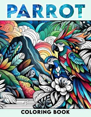 Parrot coloring book: with diverse, wild, jungle-themed animal themes for adults and teens.colouring For All ages - Ella Farmer Parrot - cover