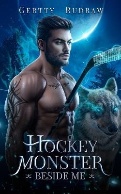 Hockey Monster Beside Me: A Fake Dating Hockey Werewolf Shifter Romance - Gertty Rudraw - cover