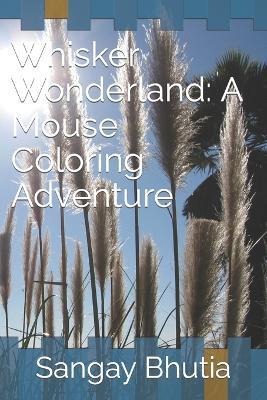 Whisker Wonderland: A Mouse Coloring Adventure - Sangay Bhutia - cover