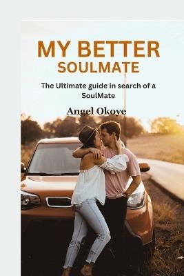 My Better SoulMate: The ultimate guide in search of a Soulmate - Angel Okoye - cover