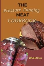 The Pressure Canning Meat Cookbook: Stock Your Pantry for 700 Days With Quick, Easy and Safe Recipes to Preserve Fresh Flavor.