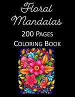 Floral Mandalas Coloring Book for Adults & Kids: Stress Relief, Meditation, 200 Pages of Stunning, Creative Designs for Relaxation & Artistic Fun - Perfect for All Ages