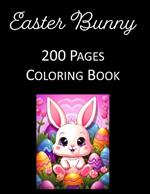 Easter Bunny Coloring Book for Adults & Kids: Relaxing & Creative 200 Pages of Cute, Fun Designs - Stress Relief & Artistic Expression for All Ages