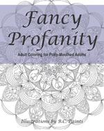 Fancy Profanity: Adult Coloring for Potty-Mouthed Adults