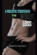 Holistic Strategies to Weight Loss