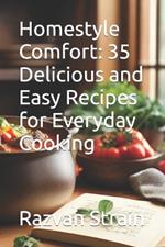 Homestyle Comfort: 35 Delicious and Easy Recipes for Everyday Cooking
