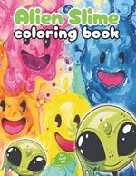 Alien Slime Coloring Book: Gooey Outer Space Slime Journey for Kids