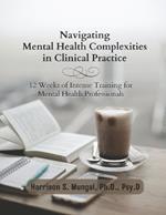 Navigating Mental Health Complexities in Clinical Practice: 12 Weeks of Intense Training for Mental Health Professionals