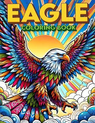 Eagle coloring book: Soar with the Majestic Eagles through, Great for Fans of Wildlife and Majestic Bird.colouring For Adult - Leland Francis Art - cover