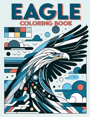 Eagle coloring book: Soar with the Majestic Eagles through, Great for Fans of Wildlife and Majestic Bird.colouring For Adult - Leland Francis Art - cover