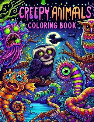 Creepy Animals coloring book: Stress Relieving And Having Fun With Scary Illustrations Of Horror Creatures, Gothic Theme Papers Gifts For Adults Teens Colorists To Enjoy.colouring For Adult - Jane Hudson Art - cover