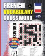 French Vocabulary Crossword: Vol.5: 50 French Vocabulary Crossword Puzzles With English Clues-Large Print