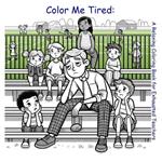 Color Me Tired: A Relaxing Coloring Book for Exhausted Teachers