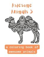 Awesome Animals 5: A Coloring Book Of Awesome Animals