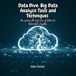 Data Dive: Big Data Analysis Tools and Techniques