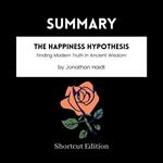 SUMMARY - The Happiness Hypothesis: Finding Modern Truth In Ancient Wisdom By Jonathan Haidt