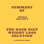 Summary of Marla Heller's The Dash Diet Weight Loss Solution