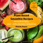 Plant Based Smoothie Recipes : 2 Pack - Avocado & Spicy Anti – Inflammatory Smoothies