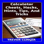 Calculator Cheats, Hacks, Hints, Tips, And Tricks