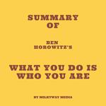 Summary of Ben Horowitz’s What You Do Is Who You Are