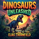 Dinosaurs Unleashed: The Untold Journey of an Ancient World