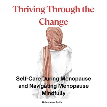 Thriving Through the Change -The Power of Positivity and Self-Care in Menopause