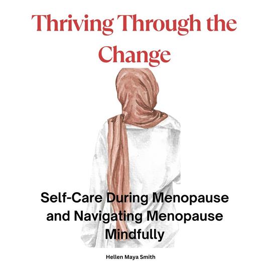 Thriving Through the Change -The Power of Positivity and Self-Care in Menopause