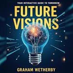 Future Visions: Your Interactive Guide to Tomorrow